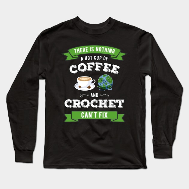 Crochet and Coffee Knitting Coffee Lover Gift Idea Long Sleeve T-Shirt by MGO Design